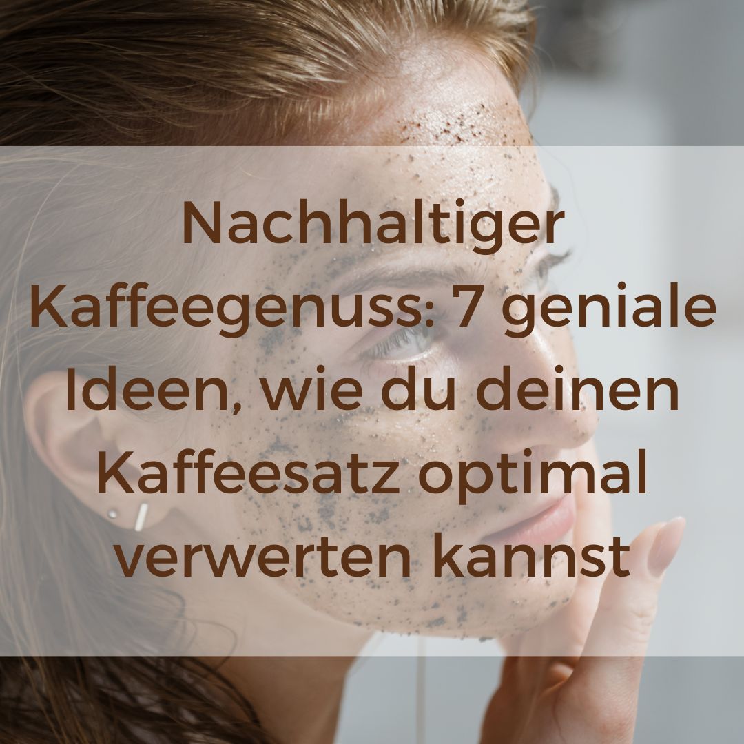 Nachhaltiger Kaffeegenuss: 7 Geniale Ideen, wie du deinen Kaffeesatz optimal verwerten kannst